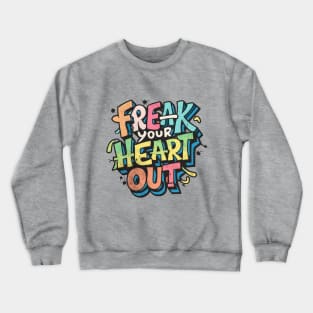 Freak Your Heart Out Crewneck Sweatshirt